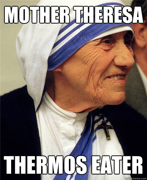 Mother theresa thermos eater - Mother theresa thermos eater  Historic Anagrams