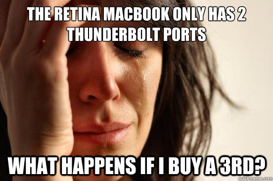 The retina macbook only has 2 thunderbolt ports What happens if I buy a 3rd?  First World Problems