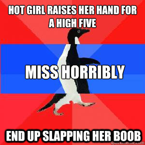 Hot Girl Raises her hand for a high five Miss horribly End up slapping her boob  Socially awesome awkward awesome penguin