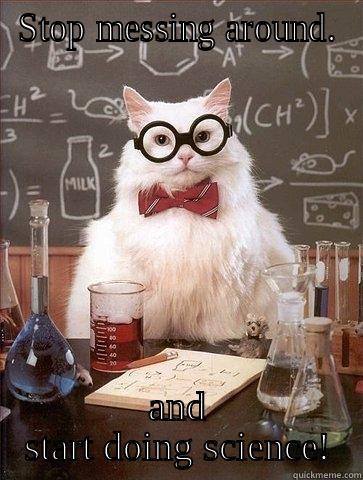 STOP MESSING AROUND. AND START DOING SCIENCE! Chemistry Cat