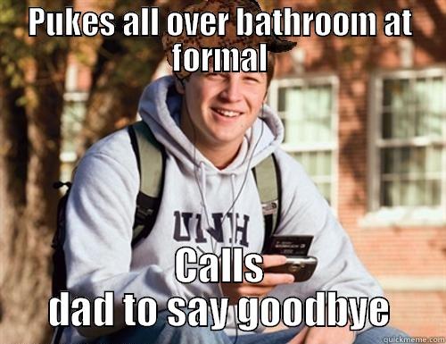 PUKES ALL OVER BATHROOM AT FORMAL CALLS DAD TO SAY GOODBYE College Freshman