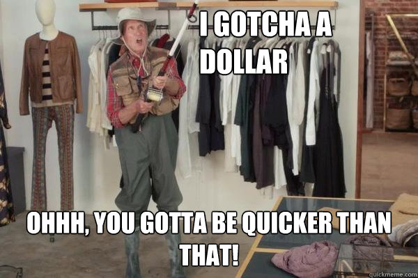 I Gotcha a dollar Ohhh, you gotta be quicker than that! - I Gotcha a dollar Ohhh, you gotta be quicker than that!  Misc