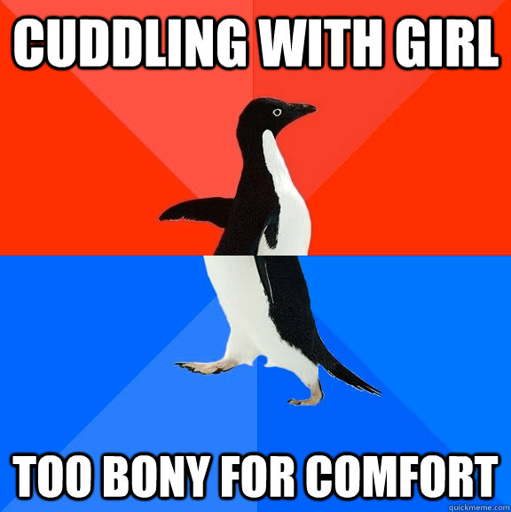 cuddling with girl too bony for comfort  Socially Awesome Awkward Penguin