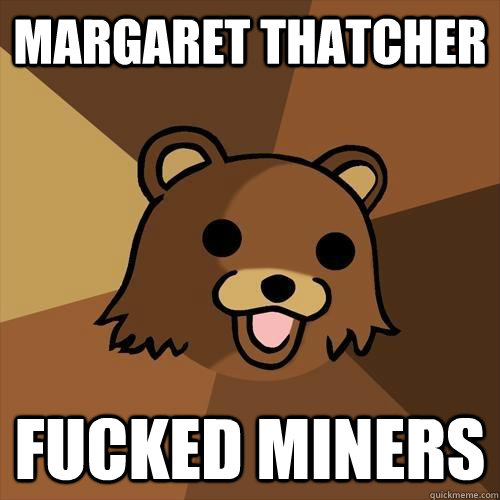 Margaret Thatcher Fucked Miners  Pedobear