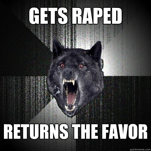 gets raped returns the favor  Insanity Wolf