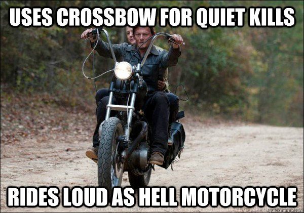 Uses crossbow for quiet kills rides loud as hell motorcycle - Uses crossbow for quiet kills rides loud as hell motorcycle  Daryl Dixon