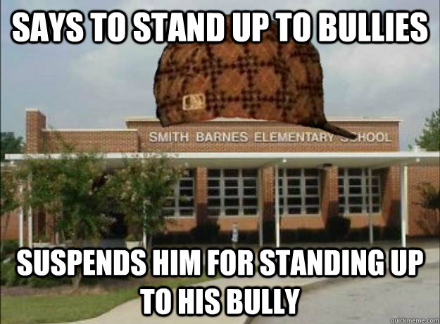 Says to stand up to bullies Suspends him for standing up to his bully  