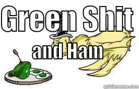 Green eggs! - GREEN SHIT  AND HAM                                Misc