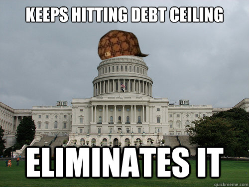 KEEPS HITTING DEBT CEILING ELIMINATES IT - KEEPS HITTING DEBT CEILING ELIMINATES IT  Douchebag US Congress