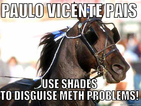 meth problems - PAULO VICENTE PAIS  USE SHADES TO DISGUISE METH PROBLEMS! Misc