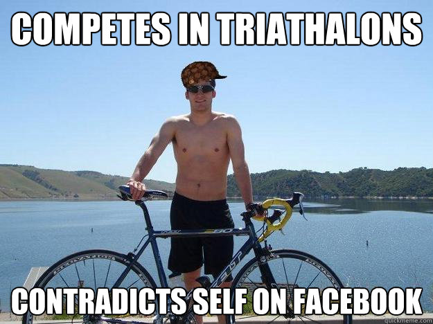 competes in triathalons contradicts self on facebook  Scumbag Matt