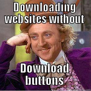 WTF No button?! - DOWNLOADING WEBSITES WITHOUT DOWNLOAD BUTTONS Creepy Wonka