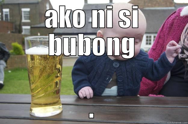 AKO NI SI BUBONG . drunk baby