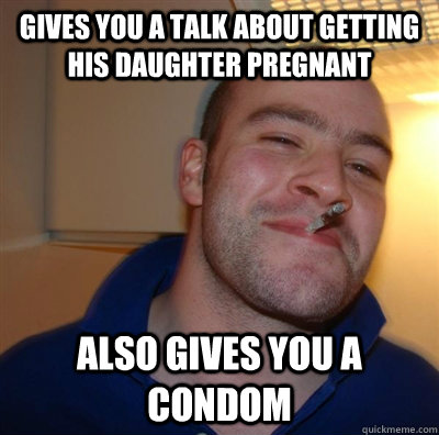 Gives you a talk about getting his daughter pregnant also gives you a condom  GGG plays SC