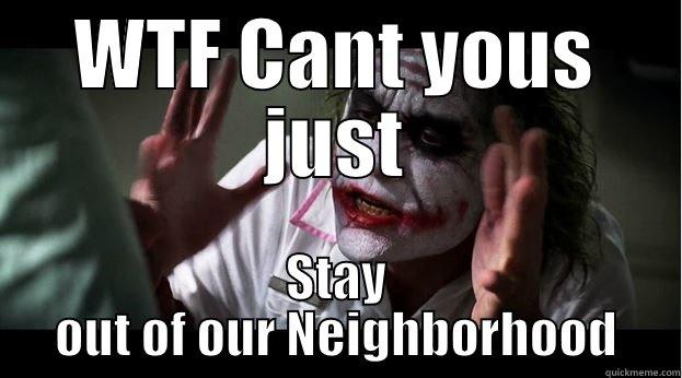 WTF CANT YOUS JUST STAY OUT OF OUR NEIGHBORHOOD Joker Mind Loss
