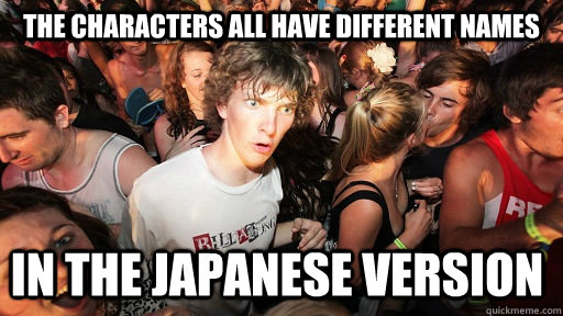 the characters all have different names in the japanese version  Sudden Clarity Clarence
