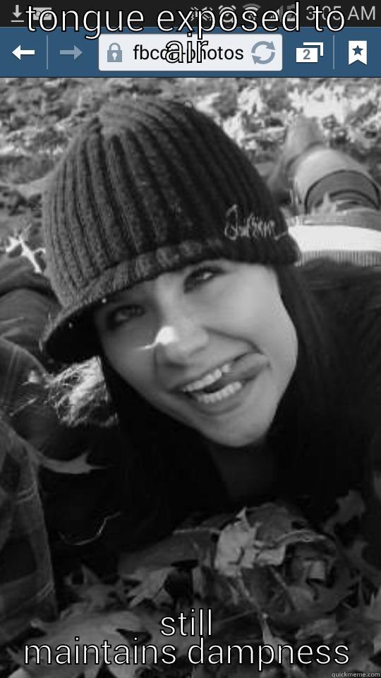 TONGUE EXPOSED TO AIR STILL MAINTAINS DAMPNESS Misc