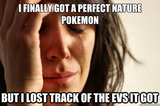I finally got a perfect nature Pokemon But I lost track of the EVs it got  First World Problems