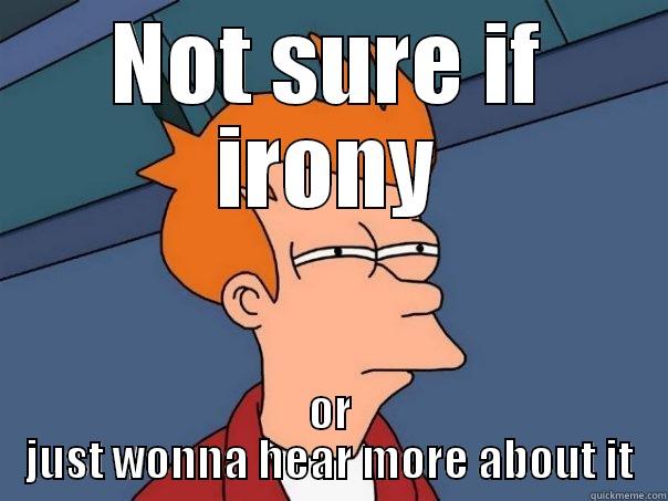 NOT SURE IF IRONY OR JUST WONNA HEAR MORE ABOUT IT Futurama Fry