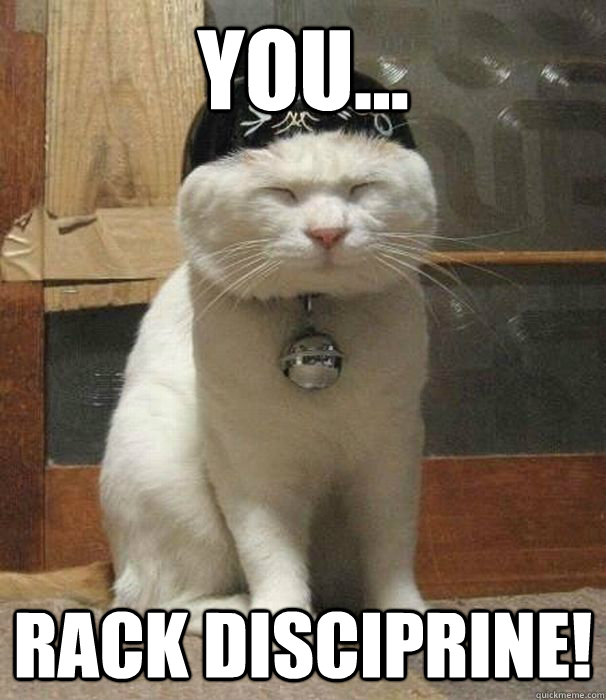 You... Rack Disciprine!  