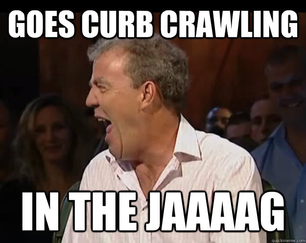 goes curb crawling In the jaaaag - goes curb crawling In the jaaaag  Caddish Jaguar Driver