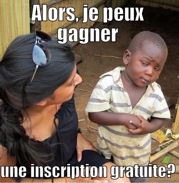 ALORS, JE PEUX GAGNER UNE INSCRIPTION GRATUITE? Skeptical Third World Kid