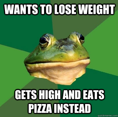 Wants to lose weight gets high and eats pizza instead  Foul Bachelor Frog