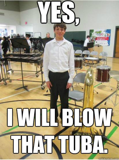 Yes,  I will blow that tuba. - Yes,  I will blow that tuba.  Mexican