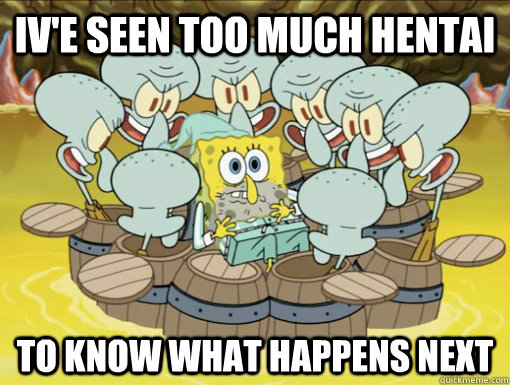 iv'e seen too much hentai to know what happens next  - iv'e seen too much hentai to know what happens next   Squidward love