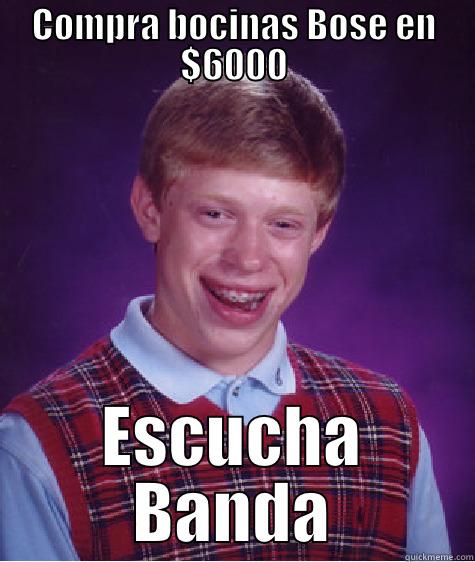 COMPRA BOCINAS BOSE EN $6000 ESCUCHA BANDA Bad Luck Brian
