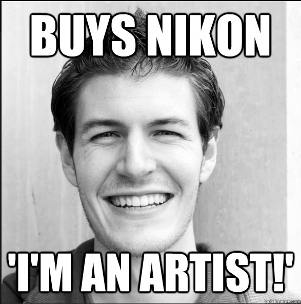 buys nikon 'I'm an artist!'  Scumbag Photographer