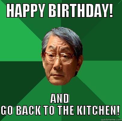HAPPY BIRTHDAY! AND GO BACK TO THE KITCHEN! High Expectations Asian Father