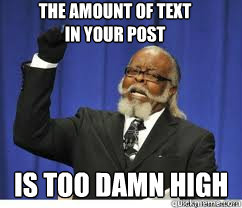 The amount of text
in your post is too damn high  to damn high