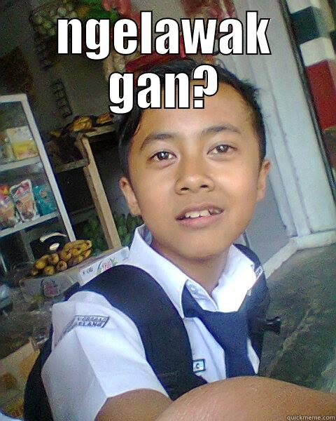 NGELAWAK GAN?  Misc