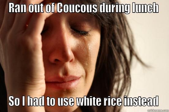 RAN OUT OF COUCOUS DURING LUNCH SO I HAD TO USE WHITE RICE INSTEAD First World Problems