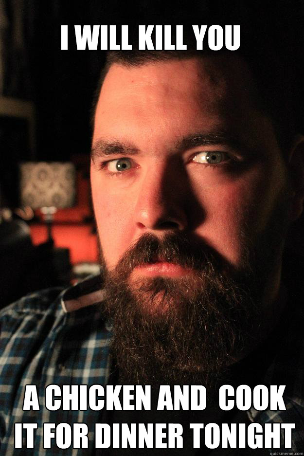 i will kill you a chicken and  cook it for dinner tonight  Dating Site Murderer