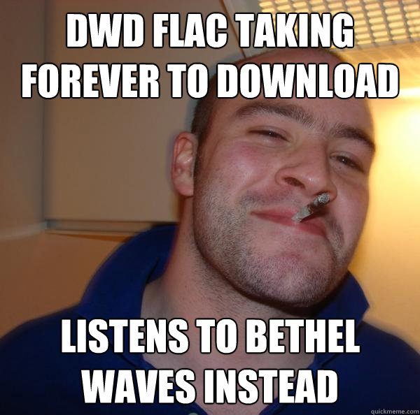 DWD FLAC taking forever to download listens to bethel waves instead - DWD FLAC taking forever to download listens to bethel waves instead  Misc
