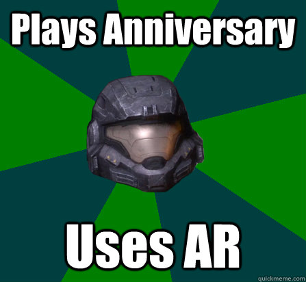 Plays Anniversary Uses AR - Plays Anniversary Uses AR  scumbag halo random