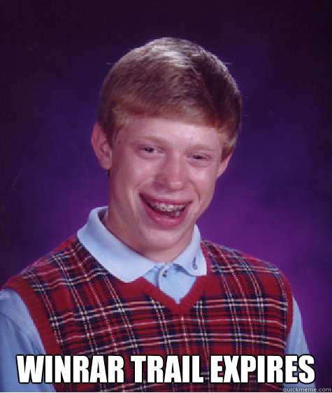  winrar trail expires  Bad Luck Brian