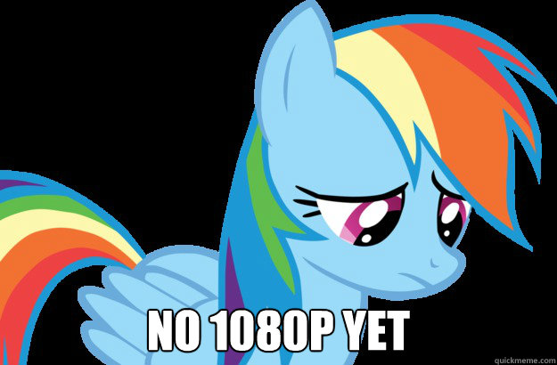  No 1080p yet  Sad Rainbow Dash