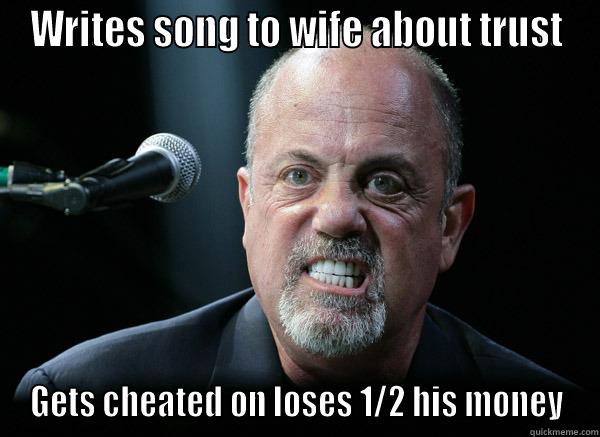 WRITES SONG TO WIFE ABOUT TRUST GETS CHEATED ON LOSES 1/2 HIS MONEY Misc