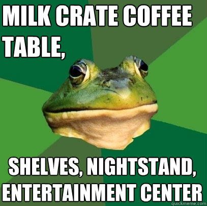 milk crate coffee table,  shelves, nightstand, entertainment center  Foul Bachelor Frog