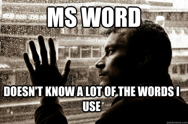 ms word doesn't know a lot of the words i use  Over-Educated Problems