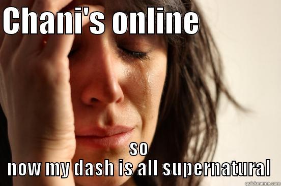 CHANI'S ONLINE              SO NOW MY DASH IS ALL SUPERNATURAL First World Problems