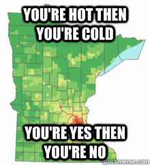 You're hot then you're cold You're yes then you're no - You're hot then you're cold You're yes then you're no  Minnesota Katy Perry
