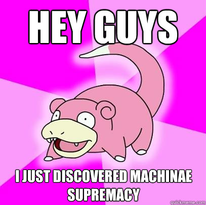 Hey guys I just discovered Machinae Supremacy  Slowpoke