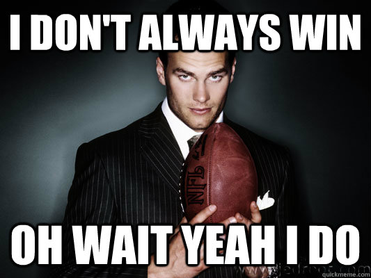 I don't always Win oh wait yeah i do - I don't always Win oh wait yeah i do  BRADYING