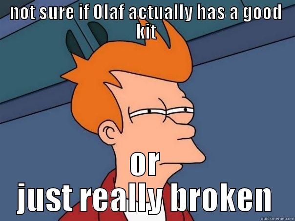 NOT SURE IF OLAF ACTUALLY HAS A GOOD KIT OR JUST REALLY BROKEN Futurama Fry