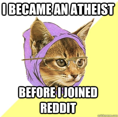 i became an atheist before i joined reddit  Hipster Kitty