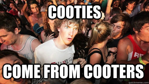 Cooties come from cooters  Sudden Clarity Clarence
